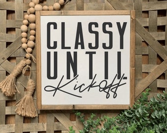 13x13 / Classy Until Kickoff Sign / Football Decor / Football Mom / Football Lover Wall Art / Funny Game Day Sign