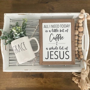 9x7 / All I Need Today Is A Little Bit Of Coffee & A Whole Lot Of Jesus / Coffee Bar / Wall Decor / Home Decor / Modern Farmhouse