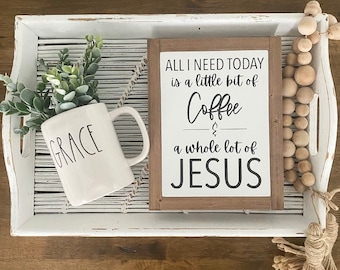 9x7 / All I Need Today Is A Little Bit Of Coffee & A Whole Lot Of Jesus / Coffee Bar / Wall Decor / Home Decor / Modern Farmhouse