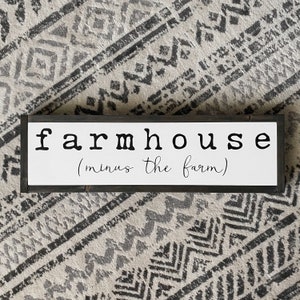 25x7 / Farmhouse Minus the Farm Wood Sign / Modern Farmhouse Wall Art