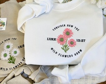 Embroidered Bible Verse Sweatshirt - Consider how the Wildflowers Grow - Luke 12:27 - Christian Faith Apparel