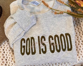 GOD IS GOOD Embroidered Sweatshirt - Faith Based Sweatshirt - Christian Apparel - Christian Crewneck - Cute Christian Sweatshirt