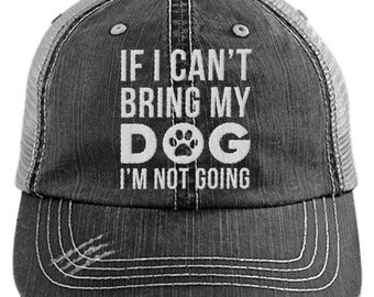 If I Can't Bring My Dog Then I'm Not Going Distressed Mesh Trucker Cap, Funny Ladies Baseball Hat, Dog Mom, Womens Hats, Dogs Caps For Women