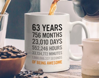 63rd Birthday Gift 63 Sixty Three Years Old, Months, Days, Hours Minutes, Seconds of Being Awesome! Anniversary Bday Mug For Grandma Grandpa