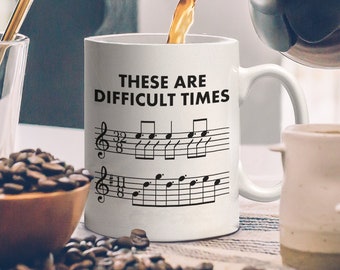These Are Difficult Times Mug, Sheet Music Pun Musician Gift - With Bars and Treble Clef | Trumpet, Piano, Guitar or Violin