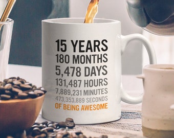 15th Birthday Gift 15 Fifteen Years Old Mug, Months, Days, Hours, Minutes, Seconds of Being Awesome! For Son Daughter, From Mom Dad!