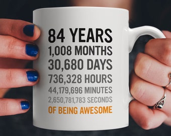 84th Birthday Gift 84 Eighty Four Years Old, Months, Hours Minutes Seconds of Being Awesome! Anniversary Bday Mug For Great Grandma Grandpa