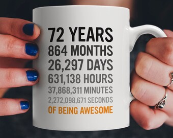 72nd Birthday Gift 72 Seventy Two Years Old, Months, Days, Hours Minutes, Seconds of Being Awesome! Anniversary Bday Mug For Grandma Grandpa