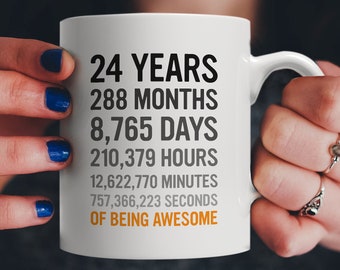 24th Birthday Gift 24 Twenty Four Years Old, Months, Days, Hours, Minutes, Seconds of Being Awesome! Anniversary Bday Mug For Young Adults