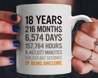 18th Birthday Gift 18 Eighteen Years Old Mug, Months, Days, Hours, Minutes, Seconds of Being Awesome! For Son Daughter, From Mom Dad!
