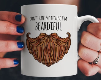 Funny Beard Gift, Don't Hate Me Because I'm Beardiful | A Manly Mug for the Bearded Moustache Man Who Doesn't Shave - Husband Boyfriend Gift