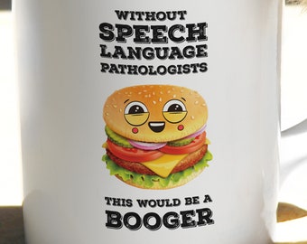 Speech Language Pathologist Mug | SLP Graduate Gift | Therapy Pathology Student Cup | Booger Burger Therapist Audiology Clinician Gifts