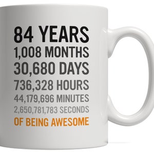 84th Birthday Gift 84 Eighty Four Years Old, Months, Hours Minutes Seconds of Being Awesome Anniversary Bday Mug For Great Grandma Grandpa image 2