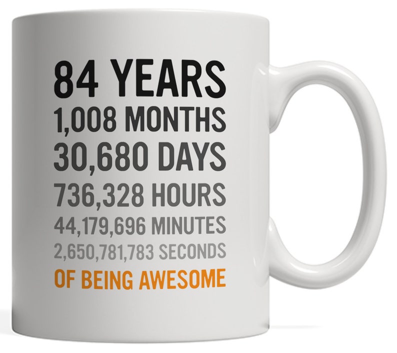 84th Birthday Gift 84 Eighty Four Years Old, Months, Hours Minutes Seconds of Being Awesome Anniversary Bday Mug For Great Grandma Grandpa image 2