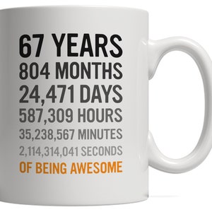 67th Birthday Gift 67 Sixty Seven Years Old, Months, Days, Hours Minutes, Seconds of Being Awesome Anniversary Bday Mug For Grandma Grandpa image 2