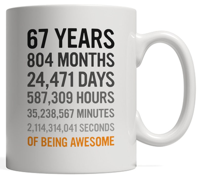 67th Birthday Gift 67 Sixty Seven Years Old, Months, Days, Hours Minutes, Seconds of Being Awesome Anniversary Bday Mug For Grandma Grandpa image 2