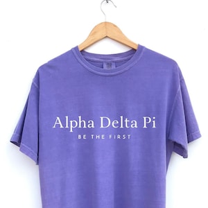 Alpha Delta Pi // Be the First Sorority Shirt // Comfort Colors // More Colors Available!