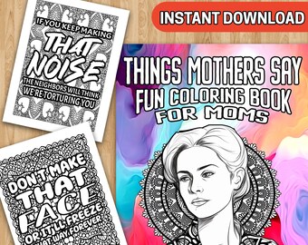 BEST VALUE Things Mothers Say: Fun Coloring Book for Moms - Instant Download PDF Fun Relatable Sayings of Moms, Hilarious Coloring Pages