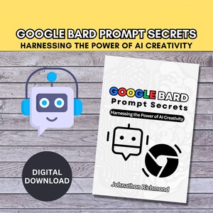 BEST VALUE Google Bard Prompt Secrets - Instant Download Harnessing the Power of AI Creativity, Bard Tips and Tricks, Google Bard Book