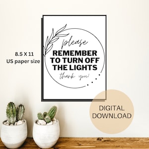 May include: Black and white printable sign with a circle and a leafy branch design. The text reads "Please remember to turn off the lights, thank you!" The sign is 8.5 inches by 11 inches, the standard US paper size. The text "Digital Download" is in a peach-colored circle below the sign.