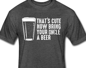 Uncle Shirt - Uncle Gift - That's Cute Now Bring Your Uncle a Beer Shirt - New Uncle Shirt - New Uncle Gift - Uncle Beer