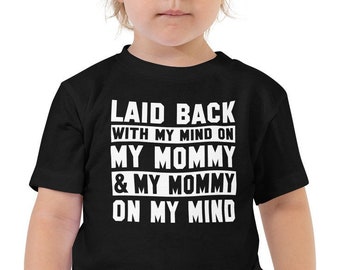 Laid Back With My Mind on my Mommy and my Mommy on my Mind Shirt for Toddler - Funny Toddler Shirt - Funny Kids Shirt - Funny Baby Shirt