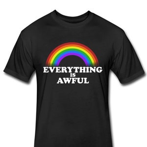 Everything is Awful Shirt - Sarcastic Pessimistic Rainbow T-Shirt