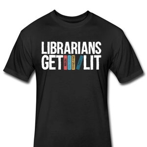 Librarian Shirt for Librarian Gift For Librarian - Librarians Get Lit T-Shirt - Library Shirt