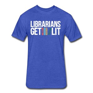 May include: A royal blue t-shirt with the text "Librarians Get Lit" in white. The text is accompanied by a graphic of four colorful books.
