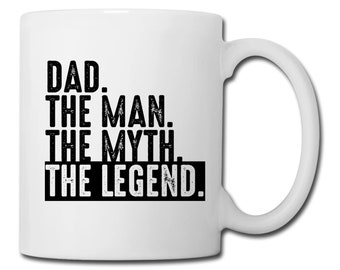 Dad The Man The Myth The Legend Coffee Mug - Father's Day Mug - Father's Day Gift - Dad Mug - Dad Gift for Dad