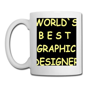 May include: White ceramic mug with a black background and yellow text that reads "WORLD'S BEST GRAPHIC DESIGNER".
