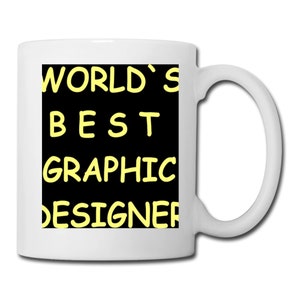 May include: White ceramic coffee mug with a black square design featuring the text "WORLD'S BEST GRAPHIC DESIGNER" in yellow.