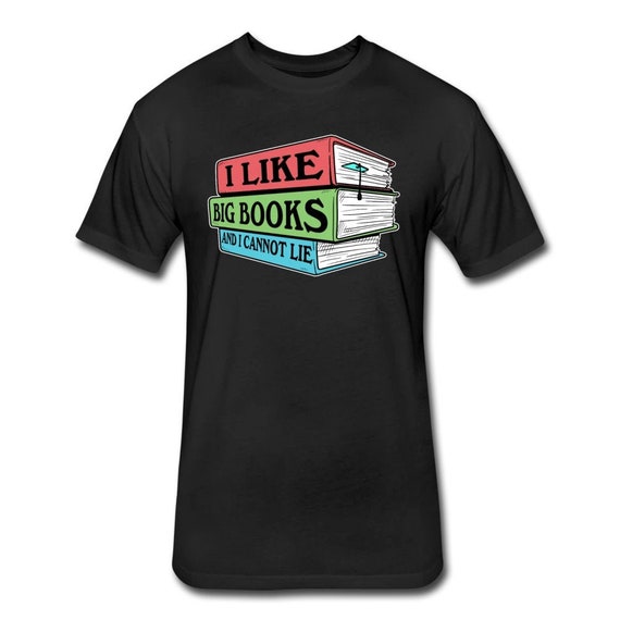 I Like Big Books And I Cannot Lie Shirt Bookworm Gift I Like Big Books And I Cannot Lie Shirt Bookworm Gift