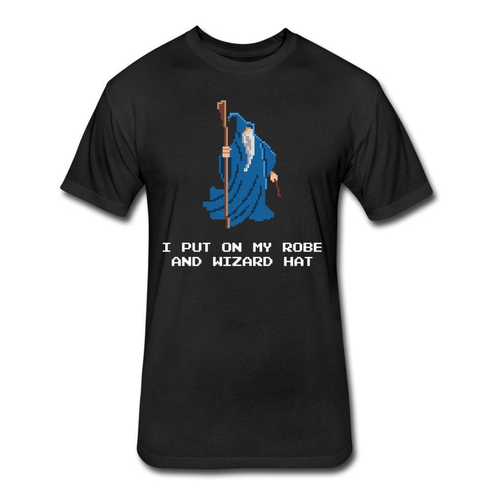 I Put on My Robe and Wizard Hat Shirt - Funny RPG Shirt - Wizard T