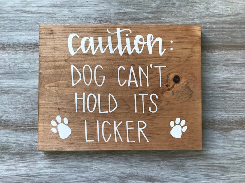 Caution Dog Can't Hold Its Licker Dog Sign Wooden Etsy