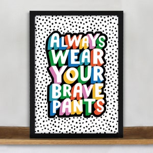 Always Wear Your Brave Pants Print