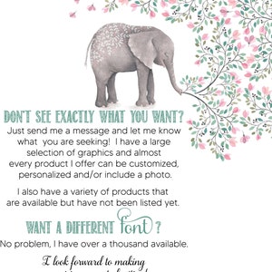 K&ouml;nnte beinhalten: Eine niedliche Illustration eines grauen Elefanten mit rosa und gr&uuml;nen floralen Akzenten. Der Text lautet "DON'T SEE EXACTLY WHAT YOU WANT?" und "WANT A DIFFERENT font?"  Der Text f&auml;hrt fort: "Just send me a message and let me know what you are seeking! I have a large selection of graphics and almost every product I offer can be customized, personalized and/or include a photo. I also have a variety of products that are available but have not been listed yet. No problem, I have over a thousand available. I look forward to making your vision come to fruition!"