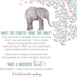 K&ouml;nnte beinhalten: Eine niedliche Illustration eines grauen Elefanten mit rosa und gr&uuml;nen floralen Akzenten. Der Text lautet "DON'T SEE EXACTLY WHAT YOU WANT?" und "WANT A DIFFERENT font?"  Der Text f&auml;hrt fort: "Just send me a message and let me know what you are seeking! I have a large selection of graphics and almost every product I offer can be customized, personalized and/or include a photo. I also have a variety of products that are available but have not been listed yet. No problem, I have over a thousand available. I look forward to making your vision come to fruition!"