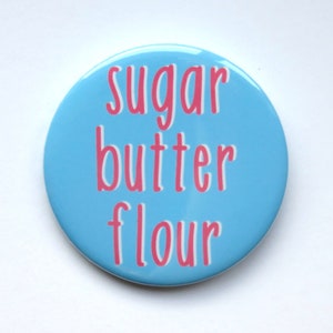 Waitress The Musical inspired badge/button/pin  - &quot;Sugar, butter, flour&quot;