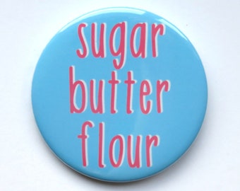 Waitress The Musical inspired badge/button/pin  - "Sugar, butter, flour"