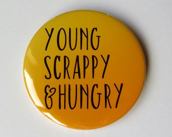 Hamilton The Musical inspired button/badge or magnet  - "Young Scrappy and Hungry"