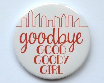 Thoroughly Modern Millie inspired button/badge or magnet  - "Goodbye Good Goody Girl"