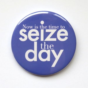 Newsies The Musical inspired button/badge or magnet  - "Now is the time to Seize The Day"
