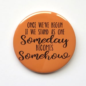 Newsies The Musical inspired button/badge or magnet  - "Someday becomes Somehow"