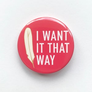 And Juliet musical inspired button/badge or magnet  - "I want it that way" &Juliet