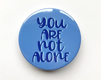 Dear Evan Hansen inspired button/badge or magnet  - "You are not alone"