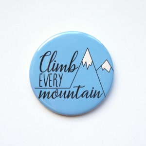 The Sound Of Music musical inspired button/badge or magnet  - "Climb every mountain"