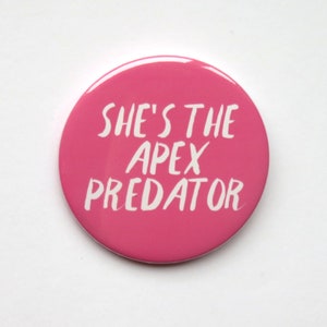 Mean Girls The Musical inspired badge/button/pin  - &quot;she&#39;s the apex predator&quot;