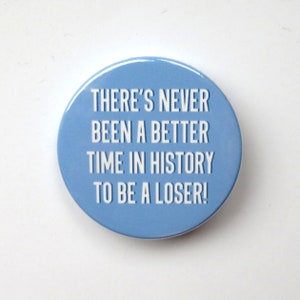 Be More Chill The Musical inspired button/badge or magnet  - "never been a better time in history"
