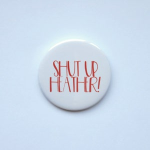 Heathers The Musical Inspired 4 button/badge or magnet bundle image 2